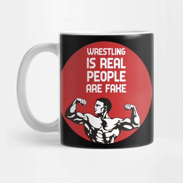 Wrestling Is Real People Are Fake by GoranDesign